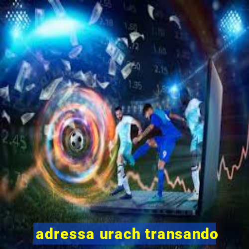 adressa urach transando